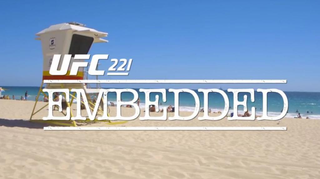UFC 221 - Embedded : Vlog Series - Episodes 1, 2, 3 et 4