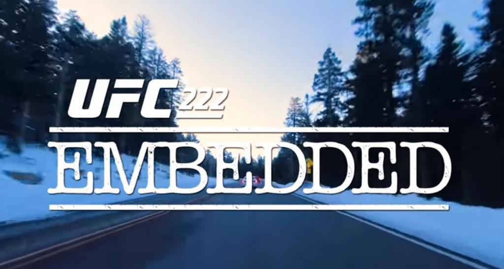 UFC 222 - Embedded: Vlog Series - Episodes 1, 2, 3, 4, 5, 6 et 7