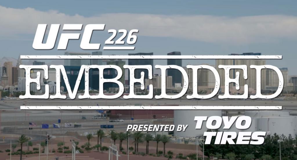 UFC 226 - Embedded : Vlog Series - Episodes 1, 2, 3, 4, 5 et 6