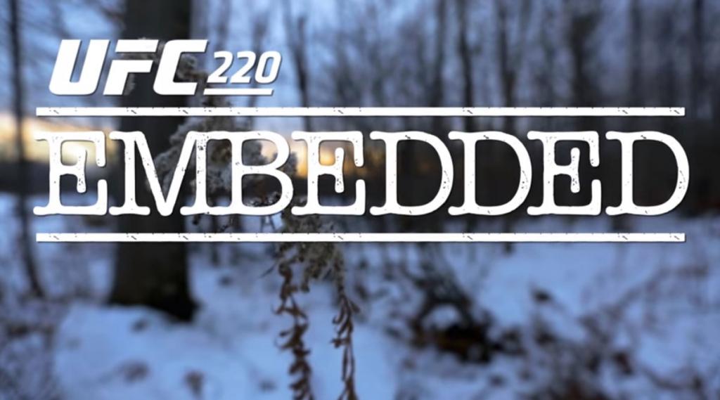 UFC 220 - Embedded : Vlog Series - Episodes 1, 2, 3, 4, 5 et 6