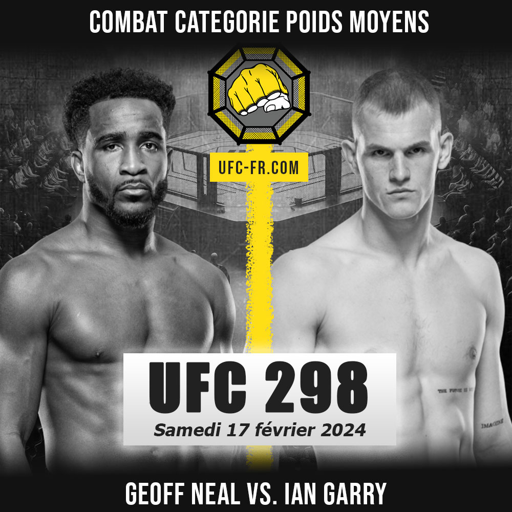 Combat Categorie - Poids Mi-Moyens : Geoff Neal vs. Ian Garry - UFC 298 - VOLKANOVSKI VS. TOPURIA